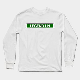 Legend Ln Street Sign Long Sleeve T-Shirt